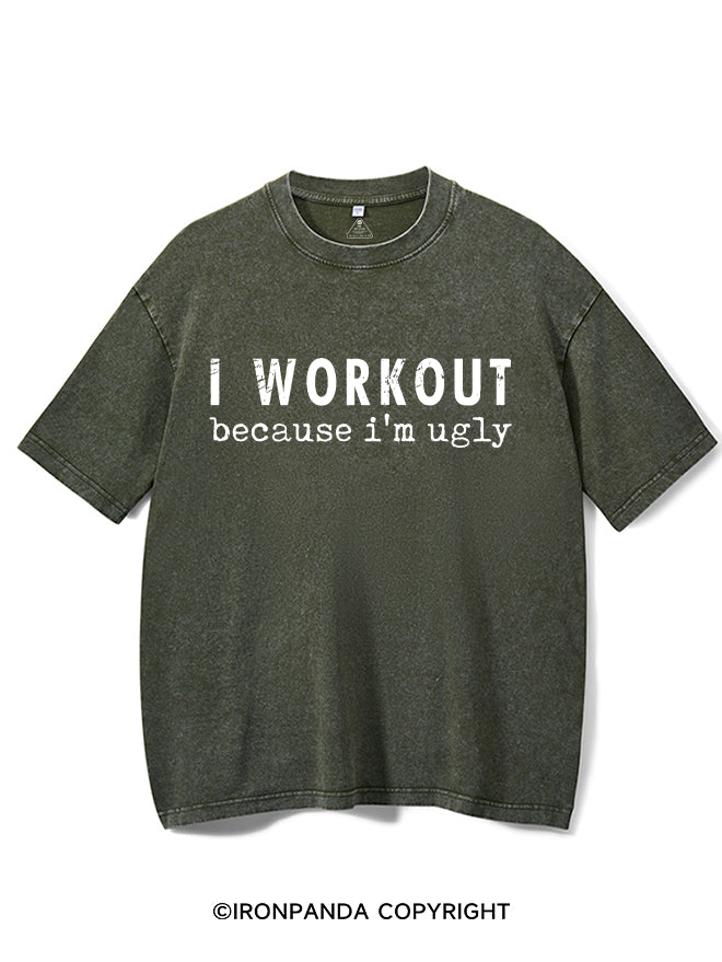 I Workout Because I’m Ugly Washed Gym Shirt