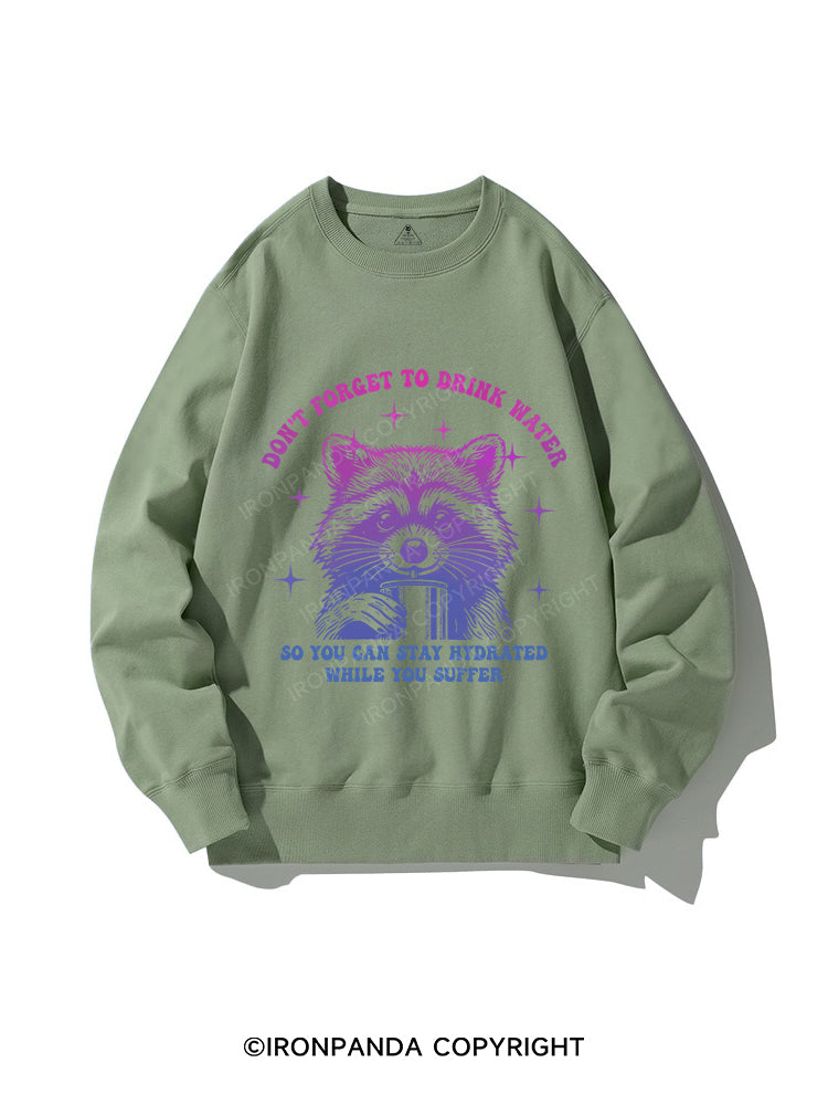 DON'T FORGET TO DRINK WATER CREWNECK Sweatshirt