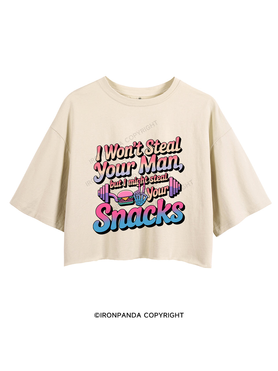 I won’t steal your man, but I might steal your snacks CROP TOPS