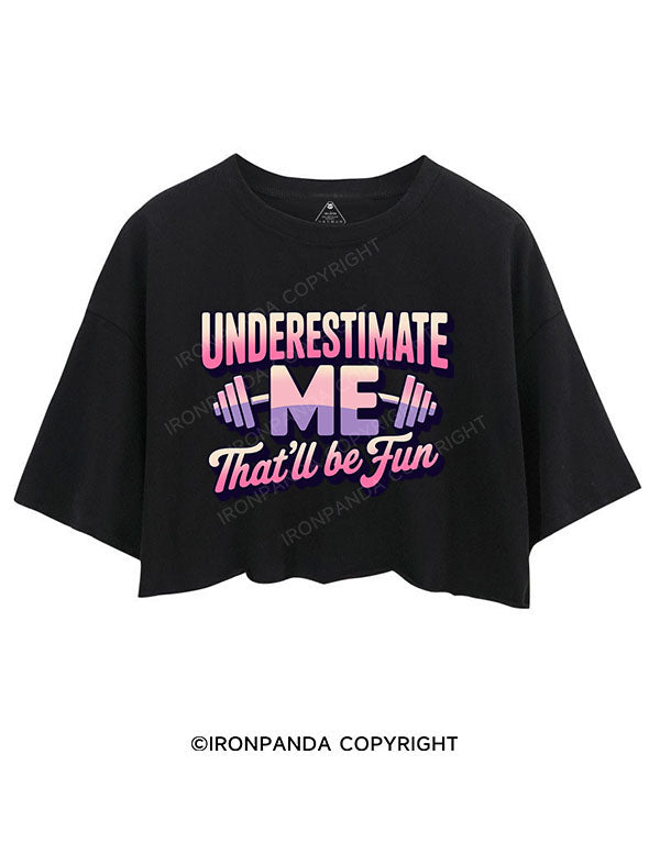 underestimate me that'll be fun CROP TOPS