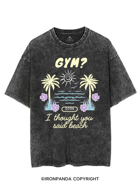 GYM? I THOUGHT YOU SAID BEACH VINTAGE GYM SHIRT