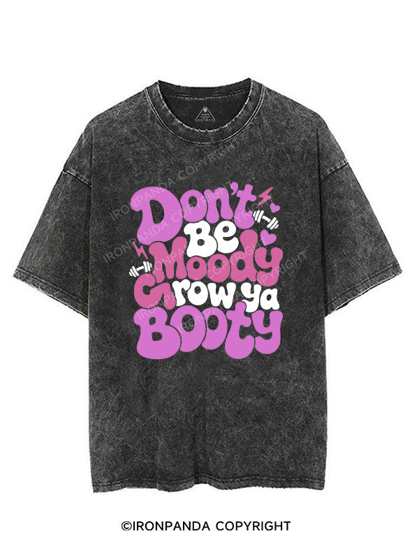 Don’t be moody, grow ya booty VINTAGE GYM SHIRT