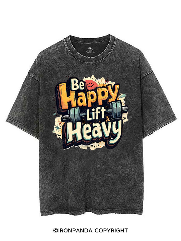 BE HAPPY LIFT HEAVY VINTAGE GYM SHIRT