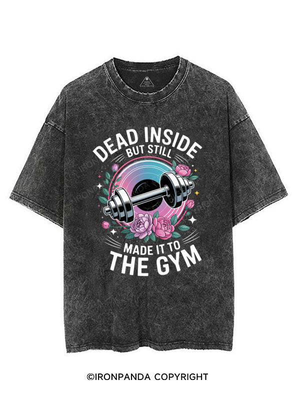 DEAD INSIDE BUT STILL MADE IT TO THE GYM VINTAGE GYM SHIRT