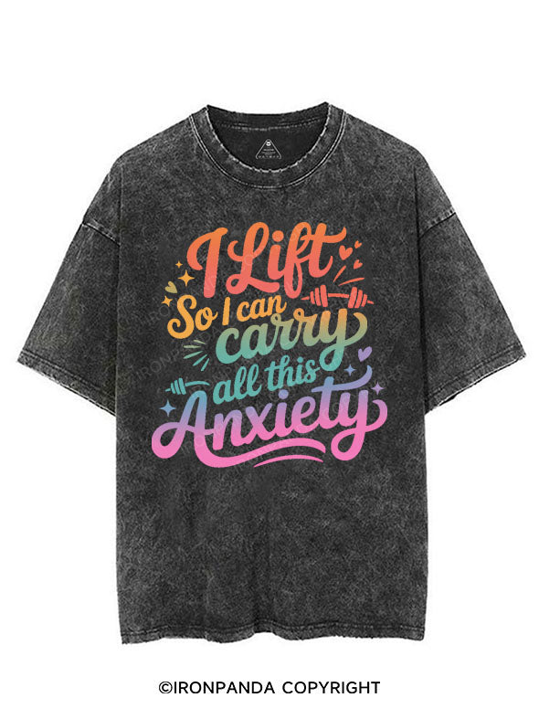 I LIFT SO I CAN CARRY ALL THIS ANXIETY VINTAGE GYM SHIRT