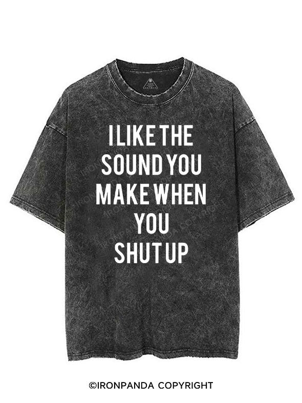 I LIKE THE SOUND YOU MAKE WHEN YOU SHUT UP VINTAGE GYM SHIRT