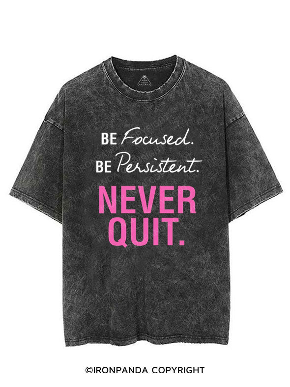 BE FOCUSED BE PERSISTENT NEVER QUIT VINTAGE GYM SHIRT