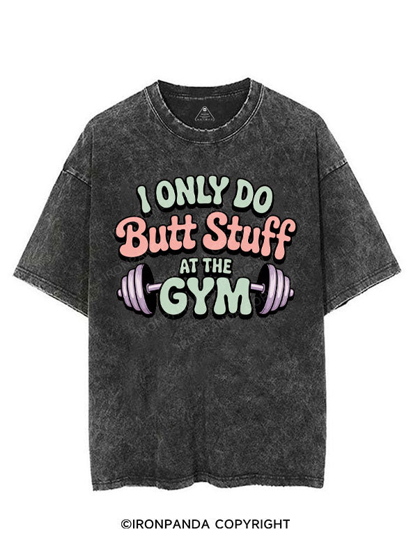 I ONLY DO BUTT STUFF AT THE GYM VINTAGE GYM SHIRT