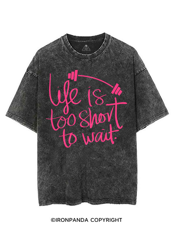 LIFE IS TOO SHORT TO WAIT VINTAGE GYM SHIRT