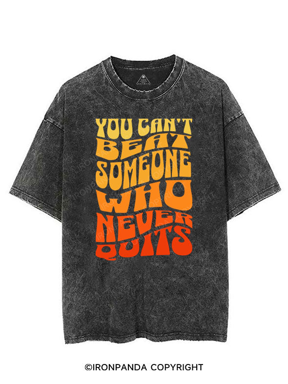 YOU CAN'T BEAT SOMEONE WHO NEVER QUITS VINTAGE GYM SHIRT