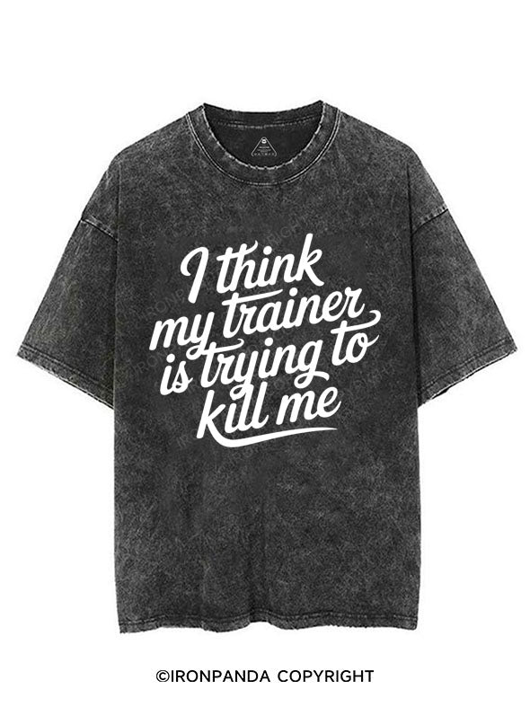 I THINK MY TRAINER IS TRYING TO KILL ME VINTAGE GYM SHIRT
