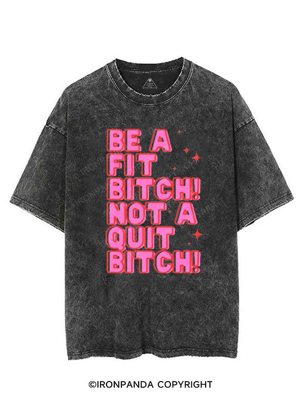 BE A FIT BITCH NOT A QUIT BITCH VINTAGE GYM SHIRT