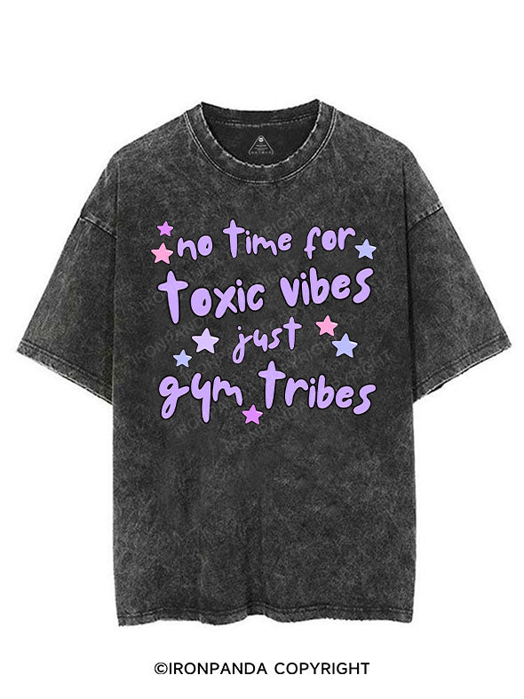 NO TIME FOR TOXIC VIBES JUST GYM TRIBES VINTAGE GYM SHIRT