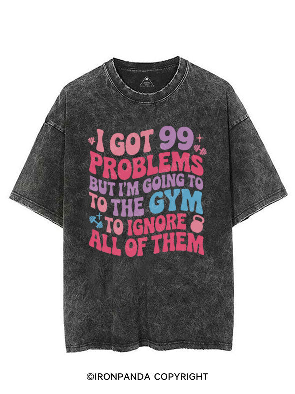 I GOT 99 PROBLEMS BUT I'M GOING TO THE GYM TO IGNORE ALL OF THEM VINTAGE GYM SHIRT