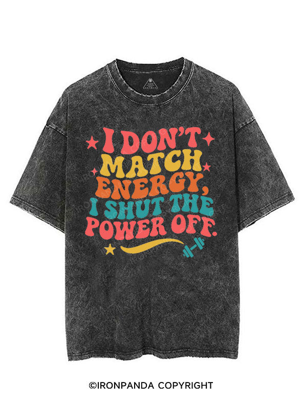 I DON'T MATCH ENERGY I SHUT THE POWER OFF VINTAGE GYM SHIRT