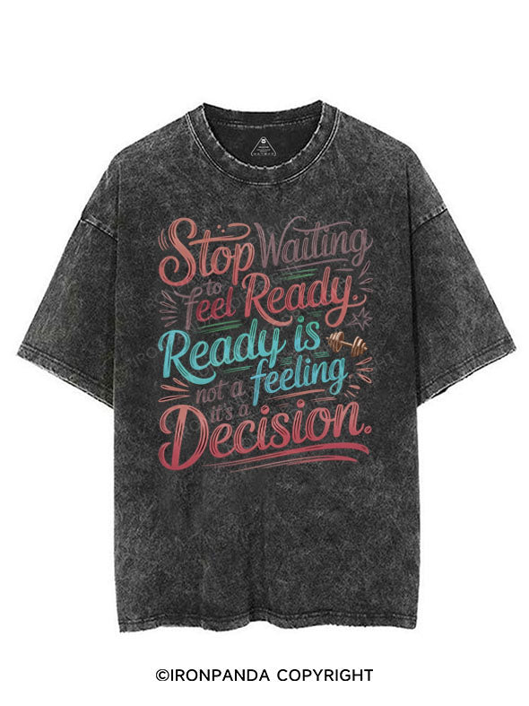 STOP WAITING TO FEEL READY. READY IS NOT A FEELING, IT'S A DECISION VINTAGE GYM SHIRT