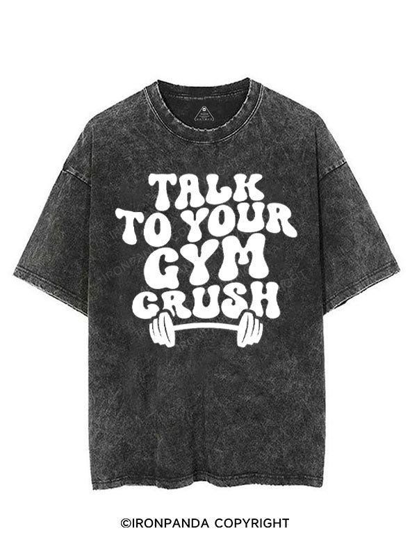 TALK TO YOUR GYM CRUSH VINTAGE GYM SHIRT