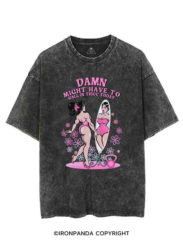 DAMN MIGHT HAVE TO CALL IN THICC TODAY VINTAGE GYM SHIRT