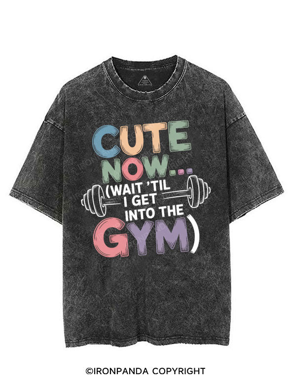 CUTE NOW... (WAIT 'TIL I GET INTO THE GYM) VINTAGE GYM SHIRT