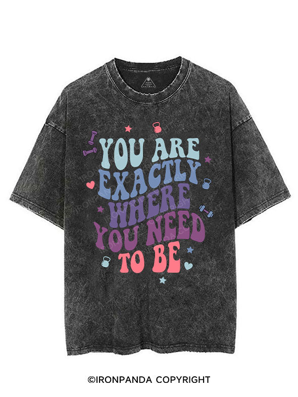 YOU ARE EXACTLY WHERE YOU NEED TO BE VINTAGE GYM SHIRT