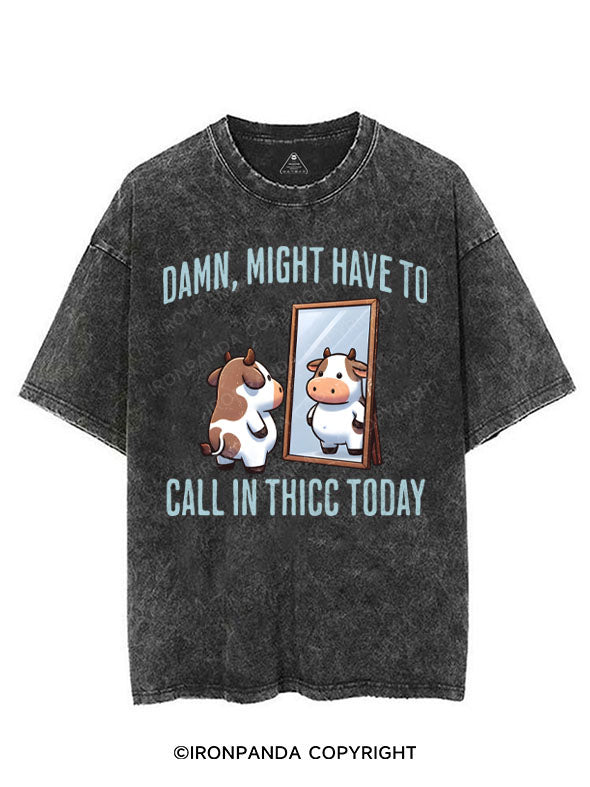 DAMN, MIGHT HAVE TO CALL IN THICC TODAY VINTAGE GYM SHIRT