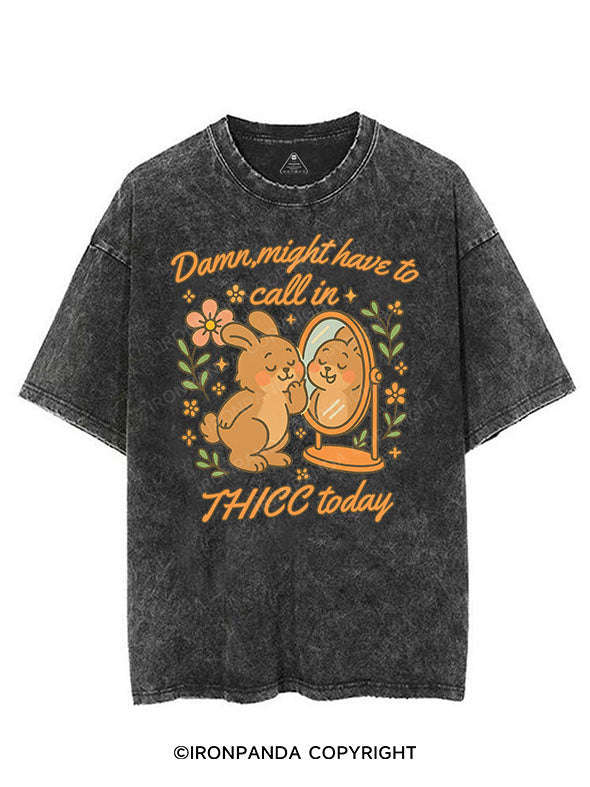 DAMN MIGHT HAVE TO CALL IN THICC TODAY VINTAGE GYM SHIRT