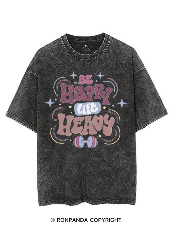 BE HAPPY LIFT HEAVY VINTAGE GYM SHIRT