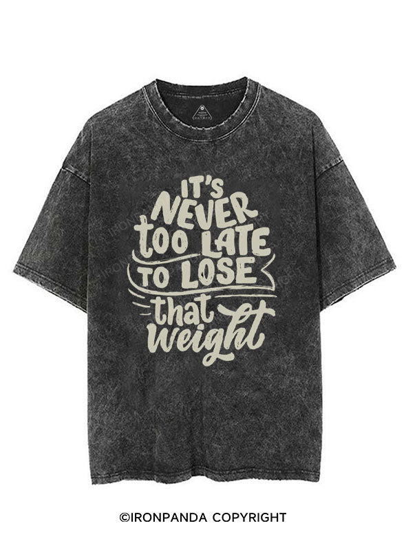 IT'S NEVER TOO LATE TO LOSE THAT WEIGHT VINTAGE GYM SHIRT
