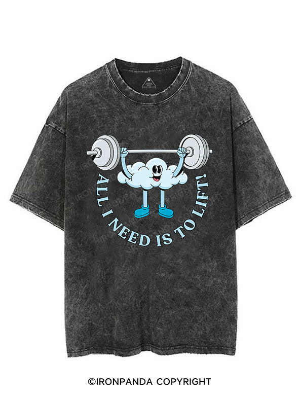 ALL I NEED IS TO LIFT! VINTAGE GYM SHIRT