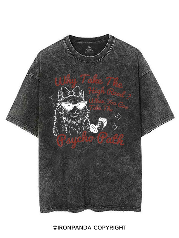 WHY TAKE THE HIGH ROAD WHEN YOU CAN TAKE THE PSYCHO PATH VINTAGE GYM SHIRT