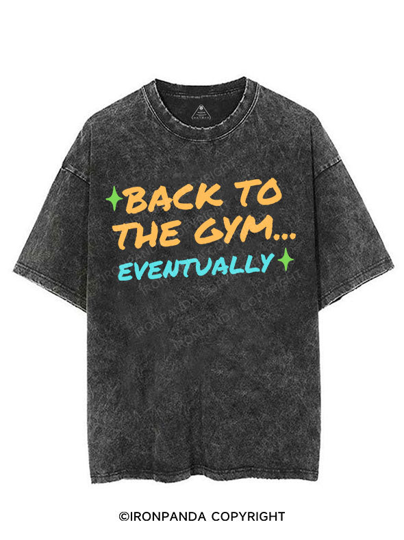 BACK TO THE GYM EVENTUALLY VINTAGE GYM SHIRT