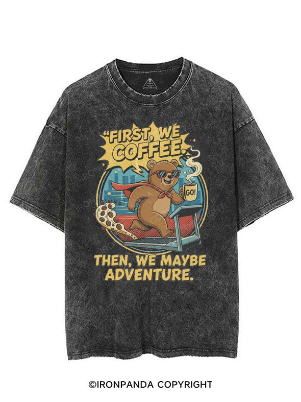 FIRST WE COFFEE THEN WE MAYBE ADVENTURE VINTAGE GYM SHIRT