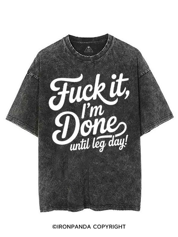 FUCK IT I'M DONE UNTIL LEG DAY VINTAGE GYM SHIRT