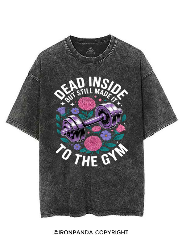 DEAD INSIDE BUT STILL MADE IT TO THE GYM VINTAGE GYM SHIRT