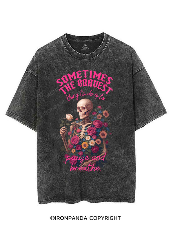 SOMETIMES THE BRAVEST THING TO DO IS TO PAUSE AND BREATHE VINTAGE GYM SHIRT
