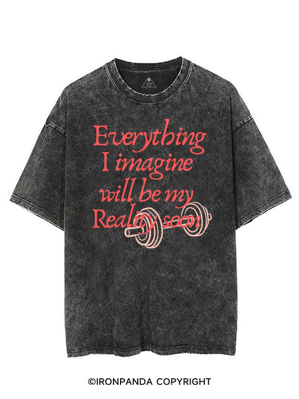 EVERYTHING I IMAGINE WILL BE MY REALITY SOON VINTAGE GYM SHIRT