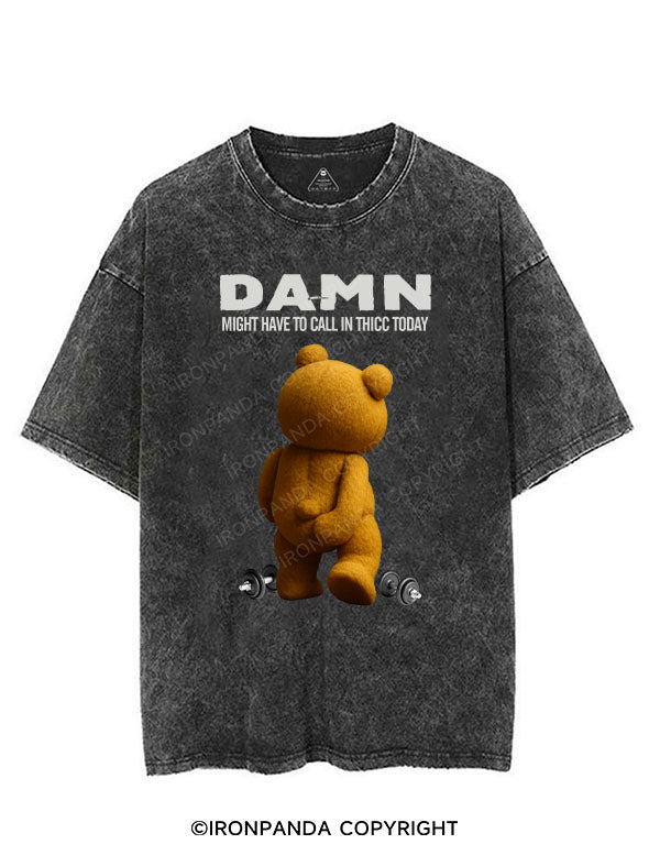 DAMN，MIGHT HAVE TO CALL IN THICC TODAY VINTAGE GYM SHIRT