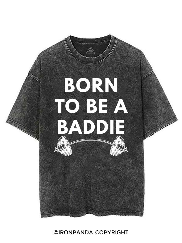 BORN TO BE A BADDIE VINTAGE GYM SHIRT