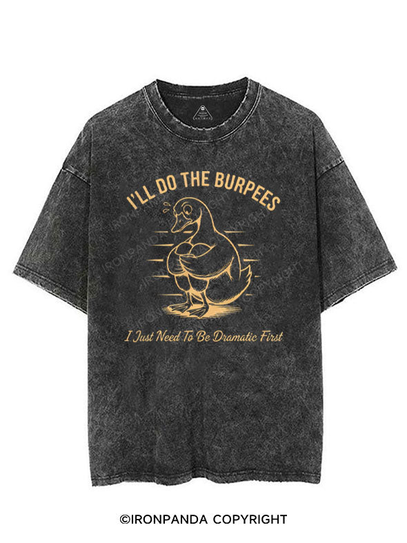 I'LL DO THE BURPEES I JUST NEED TO BE DRAMATIC FIRST VINTAGE GYM SHIRT