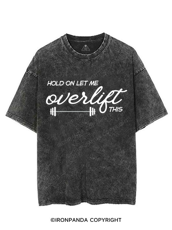 HOLD ON LET ME OVERLIFT THIS VINTAGE GYM SHIRT