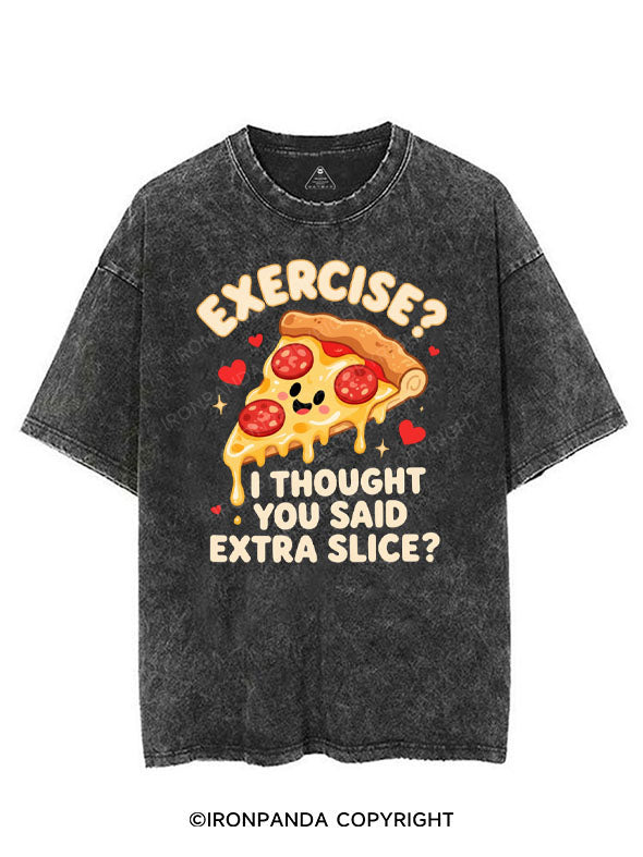 EXERCISE？ I THOUGHT YOU SAID EXTRA SLICE？ VINTAGE GYM SHIRT