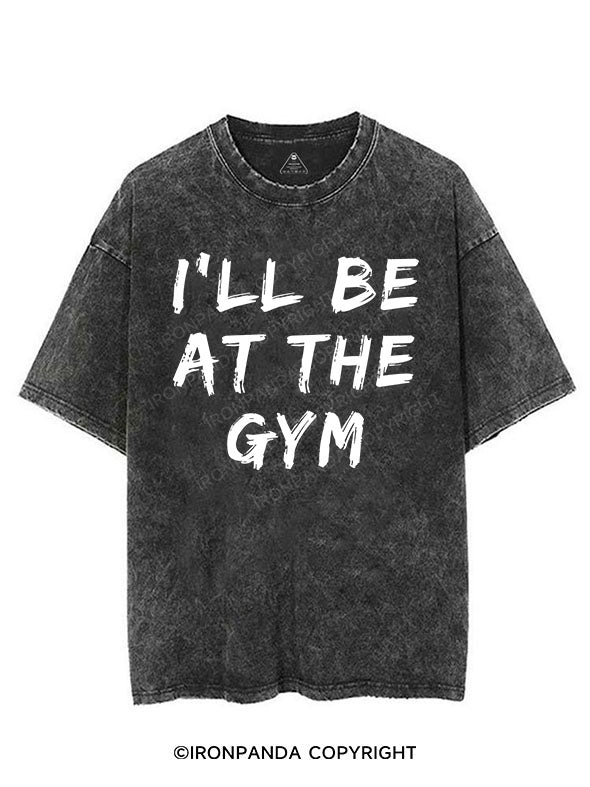I’LL BE AT THE GYM VINTAGE GYM SHIRT