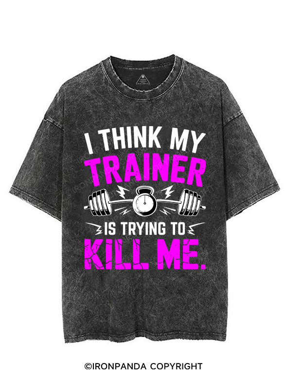 I THINK MY TRAINER IS TRYING TO KILL ME VINTAGE GYM SHIRT