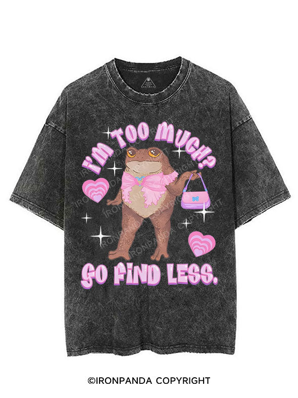 I'M TOO MUCH? GO FIND LESS VINTAGE GYM SHIRT