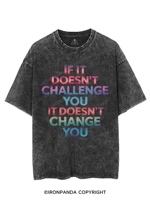 IF IT DOESN'T CHALLENGE YOU IT DOESN'T CHANGE YOU VINTAGE GYM SHIRT