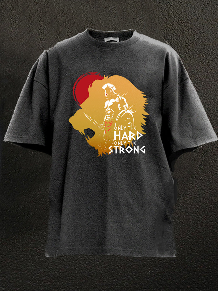 only the hard only the strong Washed Gym Shirt