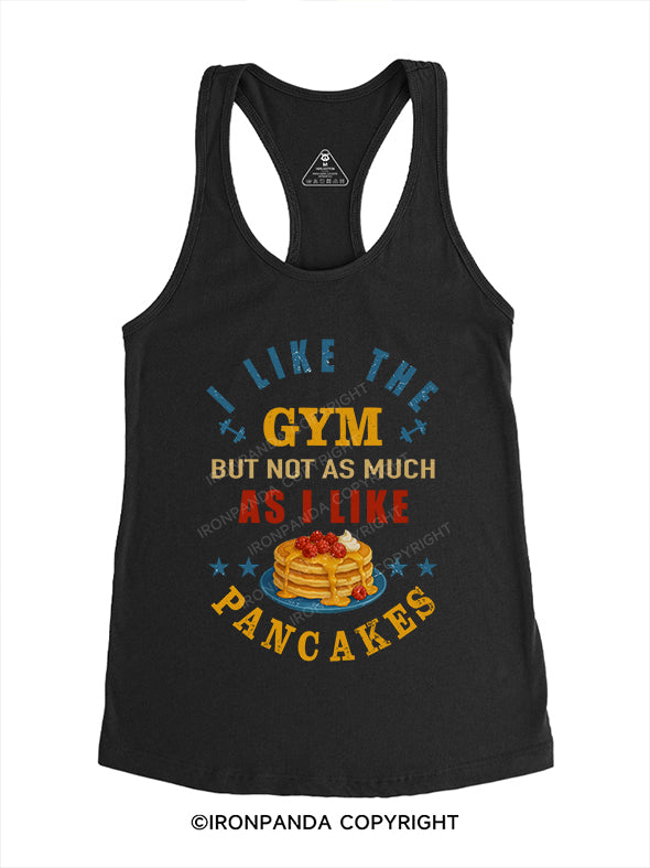 I LIKE THE GYM BUT NOT AS MUCH AS I LIKE PANCAKES Gym Racerback Tank