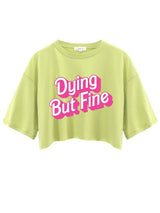 DYING BUT FINE Crop Tops