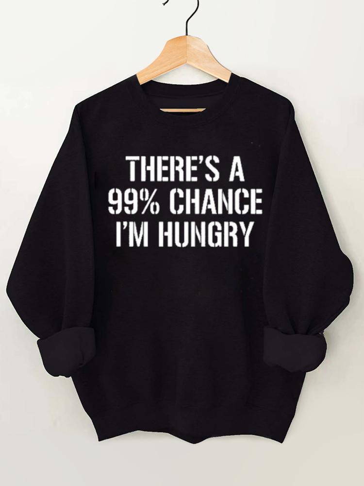 There's A 99% Chance I'm Hungry Gym Sweatshirt