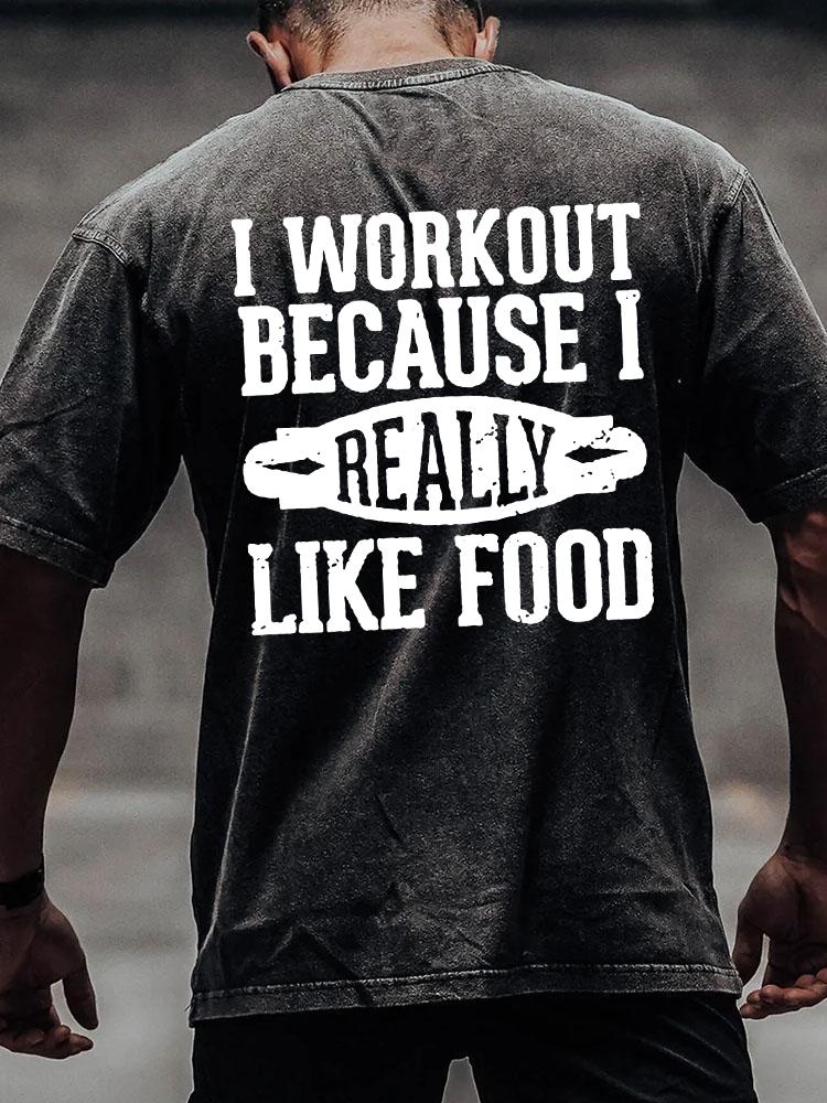I WORKOUT BECAUSE I LIKE FOOD back printed Washed Gym Shirt